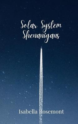 Solar System Shenanigans - Isabella Rosemont - cover