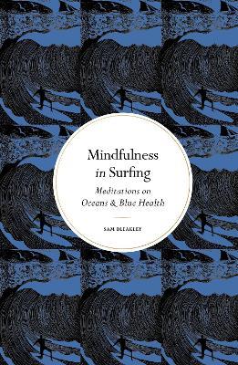 Mindfulness in Surfing: Meditations on Oceans & Blue Health - Sam Bleakley - cover