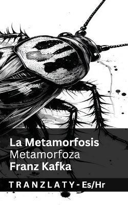 La Metamorfosis / Metamorfoza: Tranzlaty Español Hrvatski - Franz Kafka - cover