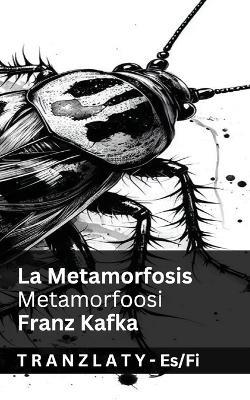 La Metamorfosis / Metamorfoosi: Tranzlaty Español Suomi - Franz Kafka - cover