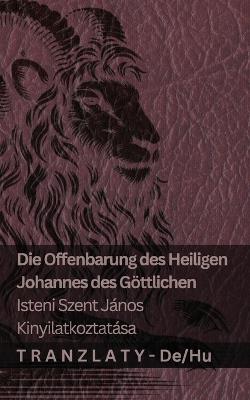 Die Offenbarung des Heiligen Johannes des Göttlichen / Isteni Szent János kinyilatkoztatása: Tranzlaty Deutsch Magyar - Kjv - cover