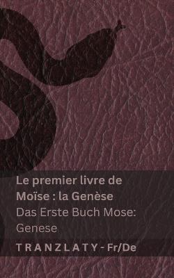 La Bible / Die Bibel - Le premier livre de Moïse (la Genèse) / Das Erste Buch Mose (Genese): Tranzlaty Français Deutsch - Kjv - cover