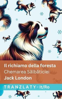 Il richiamo della foresta / Chemarea Sălbăticiei: Tranzlaty Italiano Română - Jack London - cover