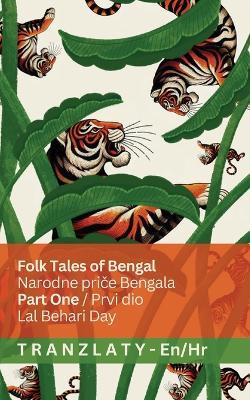 Folk Tales of Bengal / Narodne priče Bengala (Part One / Prvi dio): Tranzlaty English Hrvatski - Lal Behari Day - cover