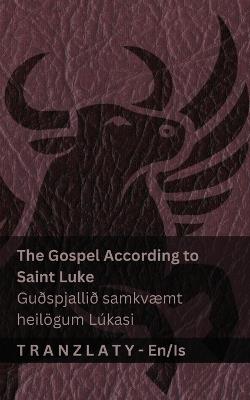 The Gospel According to Saint Luke / Guðspjallið samkvæmt heilögum Lúkasi (The Bible / Biblían): Tranzlaty English Íslenska - Kjv - cover