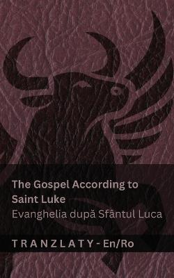 The Gospel According to Saint Luke / Evanghelia după Sfântul Luca (The Bible / Biblia): Tranzlaty English Română - Kjv - cover