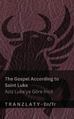 The Gospel According to Saint Luke / Aziz Luka'ya Göre İncil (The Bible / İncil): Tranzlaty English Türkçe - Kjv - cover