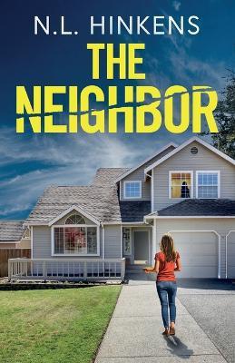 The Neighbor: An unputdownable psychological thriller with a breathtaking twist - N L Hinkens - cover