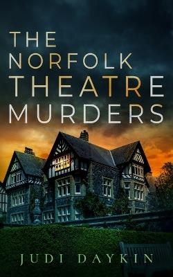 The Norfolk Theatre Murders: an absolutely gripping crime thriller - Judi Daykin - cover