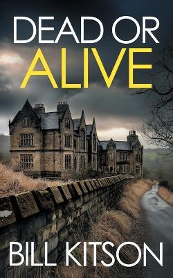 DEAD OR ALIVE an addictive and heart-pounding British crime thriller: an addictive and heart-pounding British crime thriller - Bill Kitson - cover