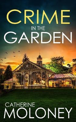 Crime in the Garden: An utterly enthralling British mystery - Catherine Moloney - cover
