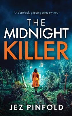 The Midnight Killer: An absolutely gripping crime mystery - Jez Pinfold - cover