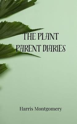 The Plant Parent Diaries - Harris Montgomery - cover