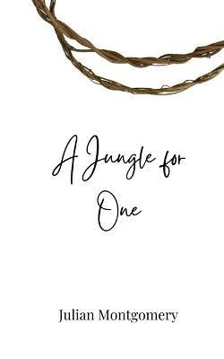 A Jungle for One - Julian Montgomery - cover