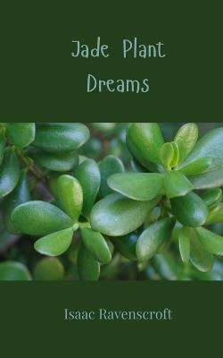 Jade Plant Dreams - Isaac Ravenscroft - cover