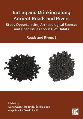 Eating and Drinking along Ancient Roads and Rivers: Study Opportunities, Archaeological Sources and Open Issues about Diet Habits: Roads and Rivers 3 - cover
