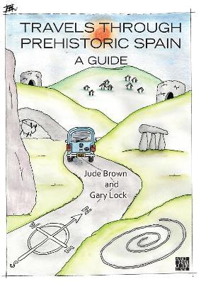 Travels through Prehistoric Spain: A Guide - Jude Brown,Gary Lock - cover