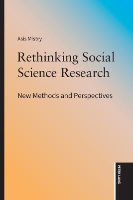 Rethinking Social Science Research; New Methods and Perspectives - Asis Mistry - cover