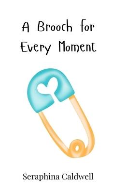 A Brooch for Every Moment - Seraphina Caldwell - cover