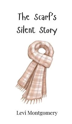 The Scarf's Silent Story - Levi Montgomery - cover