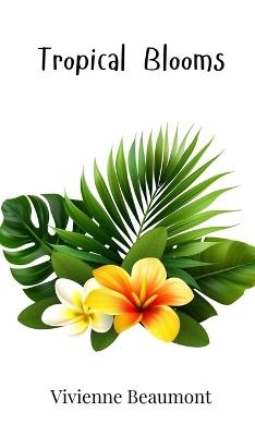 Tropical Blooms - Vivienne Beaumont - cover