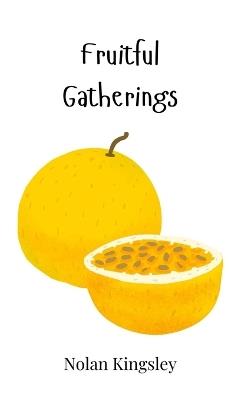 Fruitful Gatherings - Nolan Kingsley - cover