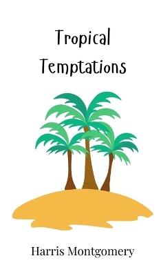 Tropical Temptations - Harris Montgomery - cover