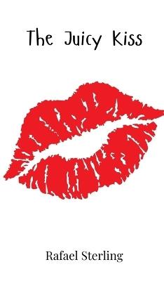 The Juicy Kiss - Rafael Sterling - cover
