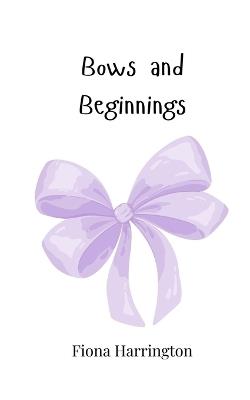 Bows and Beginnings - Fiona Harrington - cover