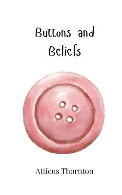 Buttons and Beliefs - Atticus Thornton - cover