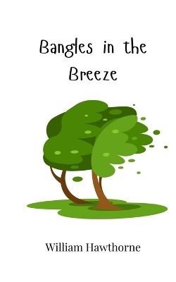 Bangles in the Breeze - William Hawthorne - cover