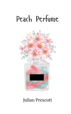 Peach Perfume - Julian Prescott - cover