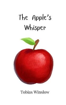 The Apple's Whisper - Tobias Winslow - cover