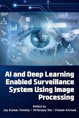 AI and Deep Learning Enabled Surveillance System Using Image Processing - cover