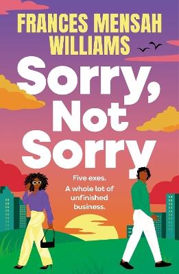 Sorry, Not Sorry: A hilarious and heartfelt romcom from Frances Mensah Williams - Frances Mensah Williams - cover