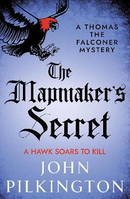 The Mapmaker's Secret: A captivating Tudor mystery for fans of Andrew Taylor and C.J. Sansom - John Pilkington - cover