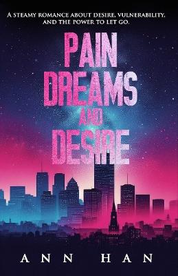 Pain, Dreams and Desire - Ann Han - cover