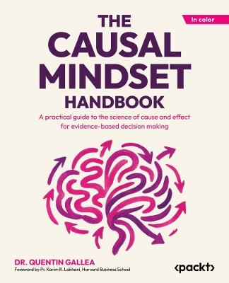 The Causal Mindset Handbook: A practical guide to the science of cause and effect for evidence-based decision making - Dr. Quentin Gallea - cover