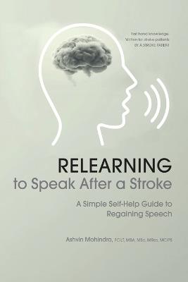 Relearning to Speak After a Stroke: A Simple Self - Help Guide to Regaining Speech - Ashvin Mohindra - cover