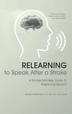 Relearning to Speak After a Stroke: A Simple Self - Help Guide to Regaining Speech - Ashvin Mohindra - cover