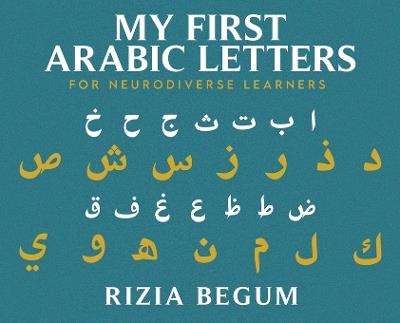 My First Arabic Letters: For Neurodiverse Learners - Rizia Begum - cover