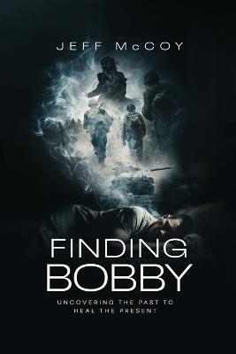 Finding Bobby: Uncovering the Past to Heal the Present - Jeff McCoy - cover