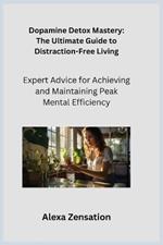 Dopamine Detox Mastery: Expert Advice for Achieving and Maintaining Peak Mental Efficiency