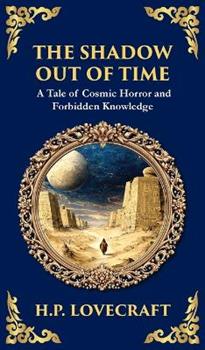 Libro in inglese The Shadow Out of Time: Lovecraft's Epic Tale of Cosmic Horror and Time Travel (Deluxe Hardbound Edition)  - H P Lovecraft