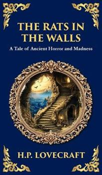 Libro in inglese The Rats in the Walls: Lovecraft's Terrifying Gothic Horror Tale - Madness and Ancestral Secrets (Deluxe Hardbound Edition)  - H P Lovecraft