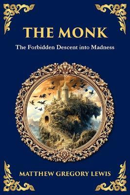 The Monk: The Infamous Gothic Horror Novel - Lust, Corruption, and the Supernatural - Matthew Gregory Lewis - cover