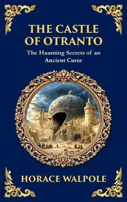 The Castle of Otranto: The First Gothic Novel - Medieval Terror, Prophecies, and Family Secrets (Deluxe Hardbound Edition) - Horace Walpole - cover