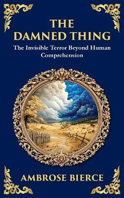 The Damned Thing: : A Classic American Horror Tale - The Unseen, the Unknown, the Unspeakable - Ambrose Bierce - cover