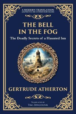 The Bell in the Fog: A Collection of Supernatural Tales of Love, Death, and the Afterlife - Gertrude Franklin Horn Atherton - cover