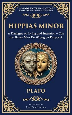 Hippias Minor: A Dialogue on Lying and Intention - Can the Better Man Do Wrong on Purpose? - Plato - cover